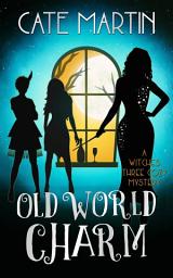 Icon image Old World Charm: A Witches Three Cozy Mystery