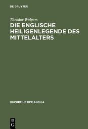 Icon image Die englische Heiligenlegende des Mittelalters: Eine Formgeschichte des Legendenerzählens von der spätantiken lateinischen Tradition bis zur Mitte des 16. Jahrhunderts