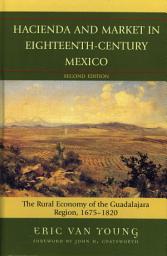 Icon image Hacienda and Market in Eighteenth-Century Mexico: The Rural Economy of the Guadalajara Region, 1675-1820, Edition 2