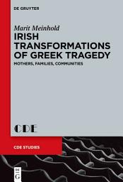 Icon image Irish Transformations of Greek Tragedy: Mothers, Families, Communities