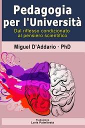 Icon image Pedagogia per L'Università: Dal riflesso condizionato al pensiero scientifico