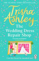 Icon image The Wedding Dress Repair Shop: The uplifting and heart-warming romance from the Sunday Times bestseller