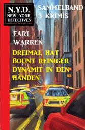 Icon image Dreimal hat Bount Reiniger Dynamit in den Händen: N.Y.D. New York Detectives Sammelband 3 Krimis