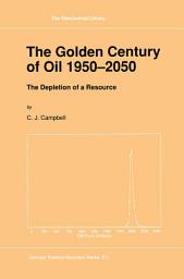 Icon image The Golden Century of Oil 1950–2050: The Depletion of a Resource