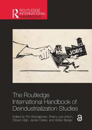 Icon image The Routledge International Handbook of Deindustrialization Studies