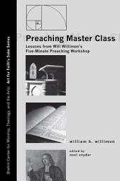 Icon image Preaching Master Class: Lessons from Will Willimon's Five-Minute Preaching Workshop