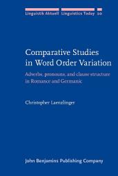 Icon image Comparative Studies in Word Order Variation: Adverbs, pronouns, and clause structure in Romance and Germanic