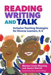 Icon image Reading, Writing, and Talk: Inclusive Teaching Strategies for Diverse Learners, K–2