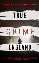Icon image TRUE CRIME ENGLAND: Wahre Verbrechen – Echte Kriminalfälle aus Großbritannien