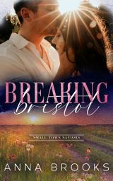 Icon image Breaking Bristol: A small town romantic suspense.