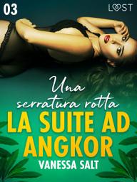Icon image La suite ad Angkor 3: Una serratura rotta - Novella erotica: Volume 3