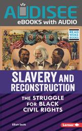 Icon image Slavery and Reconstruction: The Struggle for Black Civil Rights