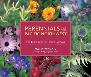 Icon image Perennials for the Pacific Northwest: 500 Best Plants for Flower Gardens