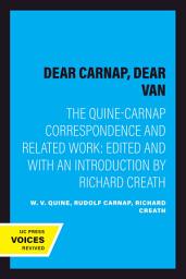 Icon image Dear Carnap, Dear Van: The Quine-Carnap Correspondence and Related Work: Edited and with an introduction by Richard Creath
