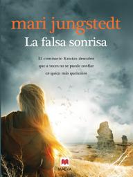 Icon image La falsa sonrisa (Serie Gotland 6): El comisario Knutas descubre que a veces no se puede confiar en quien más queremos