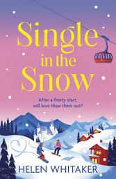 Icon image Single in the Snow: The perfect enemies-to-lovers romcom for fans of CHALET GIRL