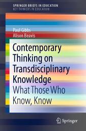Icon image Contemporary Thinking on Transdisciplinary Knowledge: What Those Who Know, Know