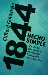 Icon image 1844 Hecho simple: Un estudio sencillo de la doctrina del Santuario y los 2.300 días