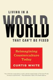 Icon image Living in a World that Can't Be Fixed: Reimagining Counterculture Today