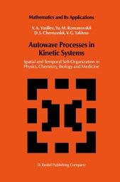 Icon image Autowave Processes in Kinetic Systems: Spatial and Temporal Self-Organisation in Physics, Chemistry, Biology, and Medicine