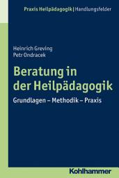 Icon image Beratung in der Heilpädagogik: Grundlagen - Methodik - Praxis