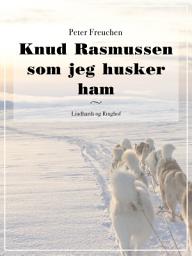 Icon image Knud Rasmussen som jeg husker ham