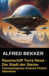 Icon image Raumschiff Terra Nova - Die Stadt der Steine: Cassiopeiapress Science Fiction Abenteuer