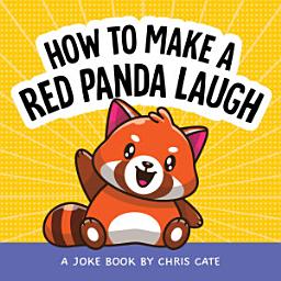 Icon image How to Make a Red Panda Laugh: A Joke Book