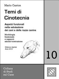 Icon image Temi di Cinotecnia 10 - Morfologia funzionale e rapporti azione/costruzione: Aspetti funzionali nella valutazione dei cani e delle razze canine