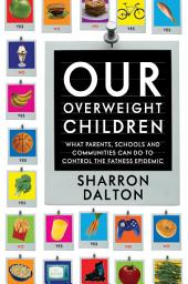 Icon image Our Overweight Children: What Parents, Schools, and Communities Can Do to Control the Fatness Epidemic