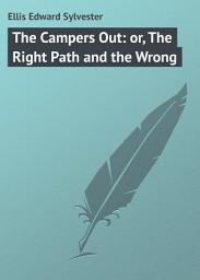 Icon image The Campers Out: or, The Right Path and the Wrong