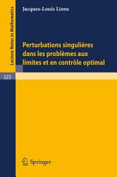 Icon image Perturbations Singulieres dans les Problemes aux Limites et en Controle Optimal