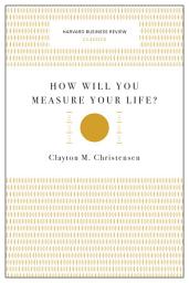 Icon image How Will You Measure Your Life? (Harvard Business Review Classics)