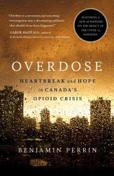 Icon image Overdose: Heartbreak and Hope in Canada's Opioid Crisis