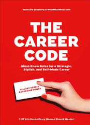 Icon image The Career Code: Must-Know Rules for a Strategic, Stylish, and Self-Made Career