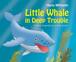 Icon image Little Whale in Deep Trouble: A Story Inspired by a True Event