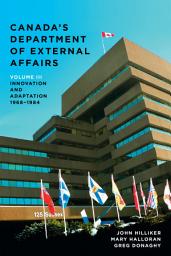 Icon image Canada’s Department of External Affairs, Volume 3: Innovation and Adaptation, 1968–1984