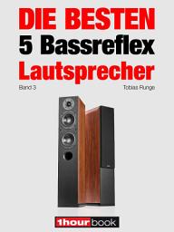 Icon image Die besten 5 Bassreflex-Lautsprecher (Band 3): 1hourbook