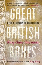 Icon image Great British Bakes: Forgotten treasures for modern bakers