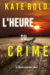 Icon image L'Heure du Crime (Un Thriller d'Alexa Chase – Tome 3)