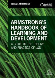 Icon image Armstrong's Handbook of Learning and Development: A Guide to the Theory and Practice of L&D
