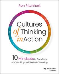 Icon image Cultures of Thinking in Action: 10 Mindsets to Transform our Teaching and Students' Learning