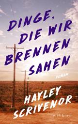 Icon image Dinge, die wir brennen sahen: Gewinner des Crime Writer's New Blood Dagger Award Association