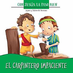 Icon image El Carpintero Impaciente: Acerca de la paciencia