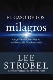 Icon image El caso de los milagros: Un periodista investiga la evidencia de lo sobrenatural