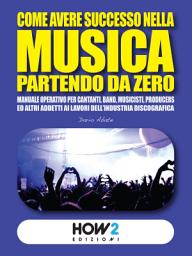 Icon image COME AVERE SUCCESSO NELLA MUSICA PARTENDO DA ZERO