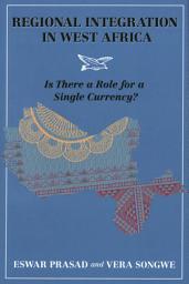 Icon image Regional Integration in West Africa: Is There a Role for a Single Currency?