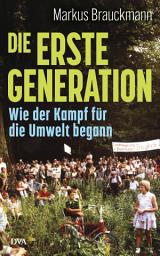 Icon image Die Erste Generation: Wie der Kampf für die Umwelt begann