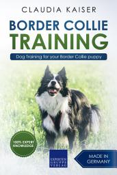 Icon image Border Collie Training: Dog Training for your Border Collie puppy