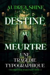 Icon image Destiné au meurtre : Une tragédie typographique (Une enquête de Juliet Page — tome 4)
